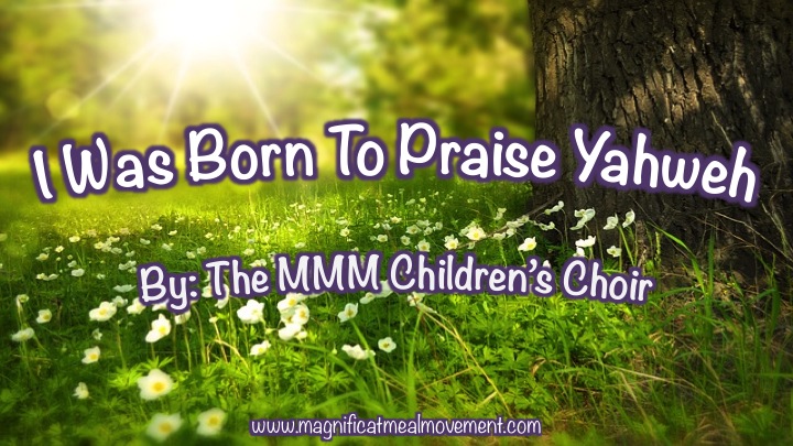 I Was Born To Praise Yahweh – MMM Children’s Choir